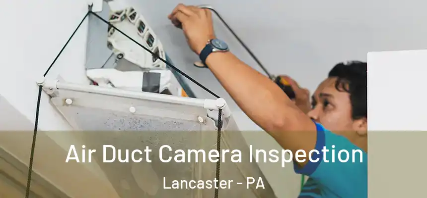Air Duct Camera Inspection Lancaster - PA