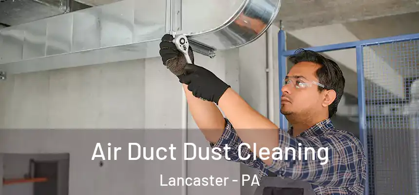  Air Duct Dust Cleaning Lancaster - PA