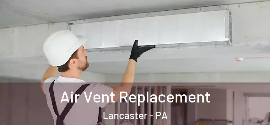  Air Vent Replacement Lancaster - PA