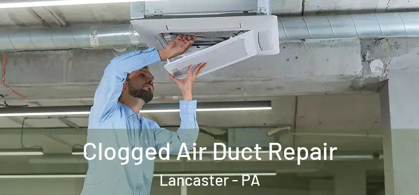  Clogged Air Duct Repair Lancaster - PA