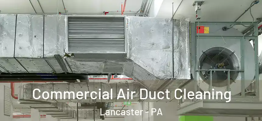 Commercial Air Duct Cleaning Lancaster - PA