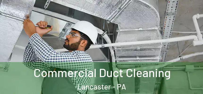 Commercial Duct Cleaning Lancaster - PA