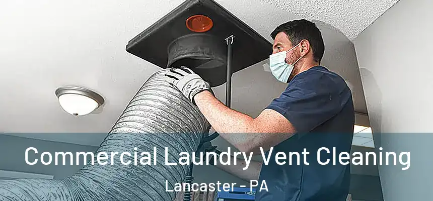  Commercial Laundry Vent Cleaning Lancaster - PA