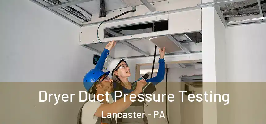 Dryer Duct Pressure Testing Lancaster - PA
