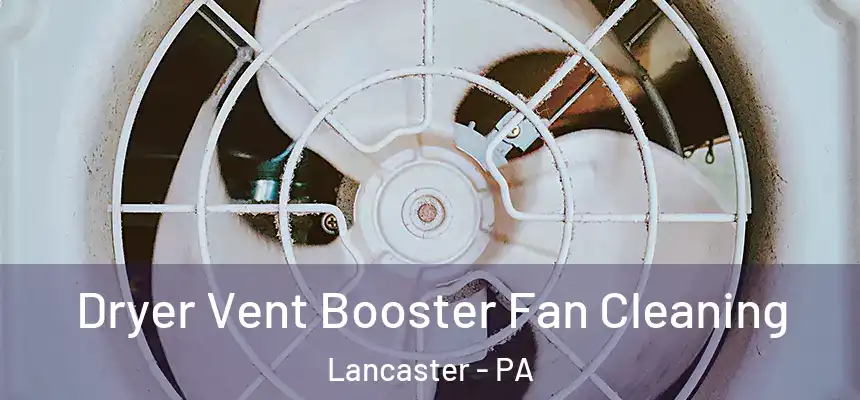 Dryer Vent Booster Fan Cleaning Lancaster - PA