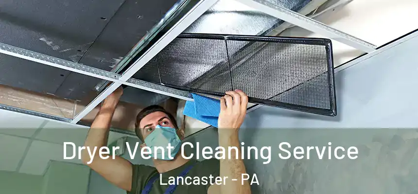 Dryer Vent Cleaning Service Lancaster - PA
