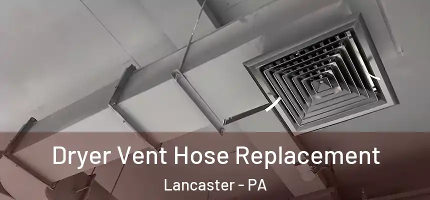  Dryer Vent Hose Replacement Lancaster - PA