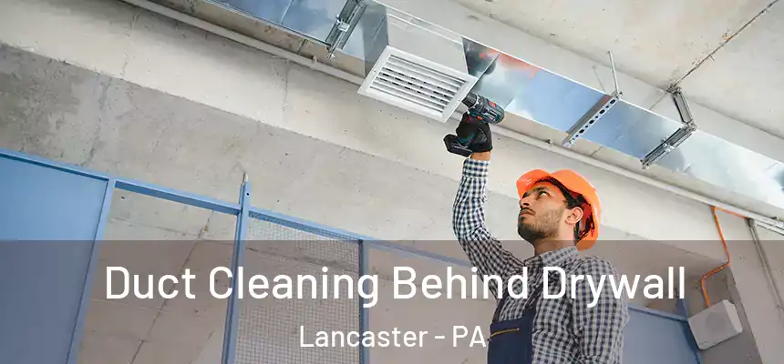 Duct Cleaning Behind Drywall Lancaster - PA