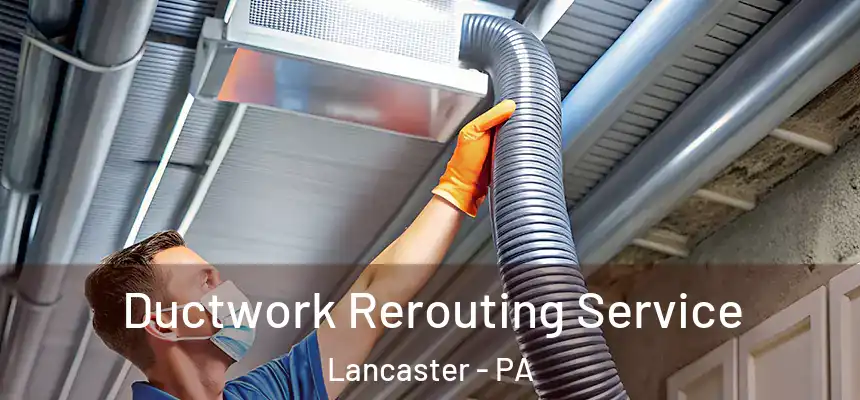  Ductwork Rerouting Service Lancaster - PA