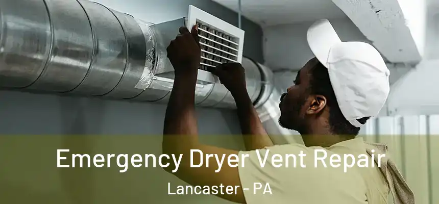  Emergency Dryer Vent Repair Lancaster - PA