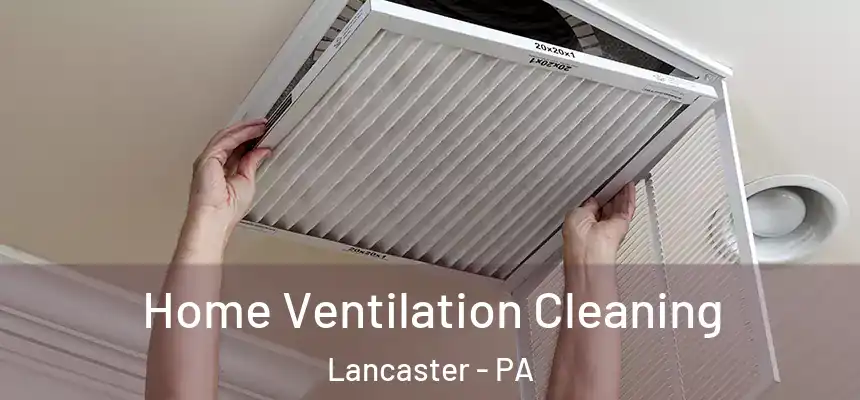  Home Ventilation Cleaning Lancaster - PA