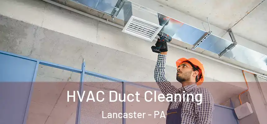 HVAC Duct Cleaning Lancaster - PA