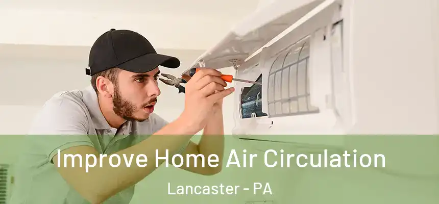 Improve Home Air Circulation Lancaster - PA