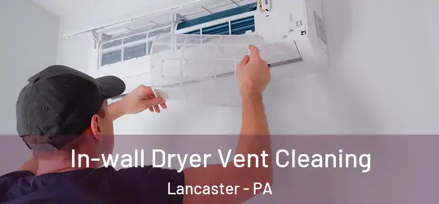 In-wall Dryer Vent Cleaning Lancaster - PA
