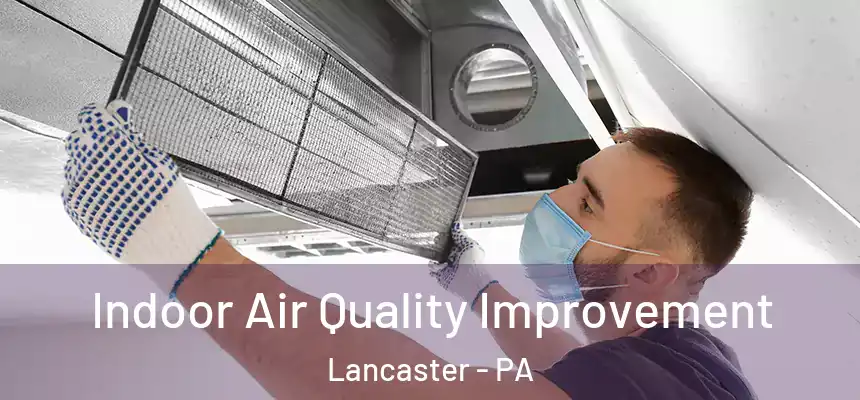  Indoor Air Quality Improvement Lancaster - PA
