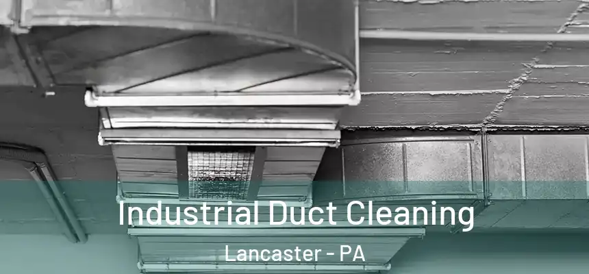 Industrial Duct Cleaning Lancaster - PA