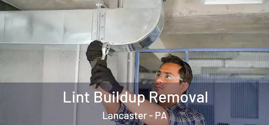 Lint Buildup Removal Lancaster - PA
