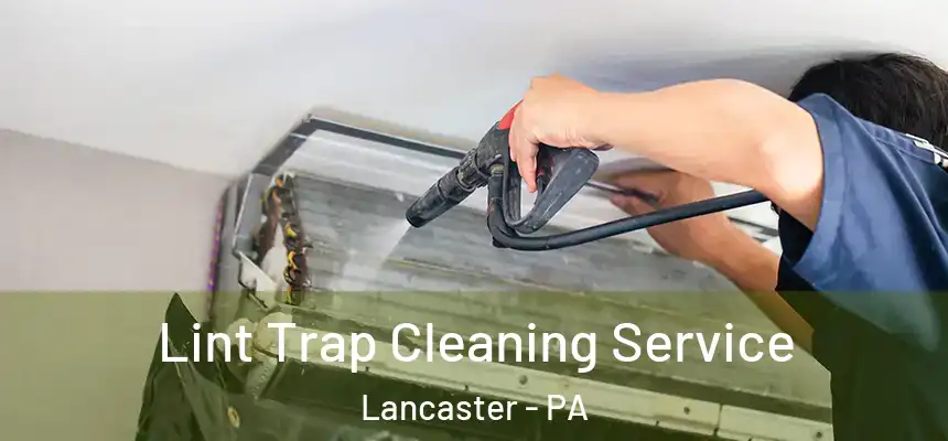 Lint Trap Cleaning Service Lancaster - PA