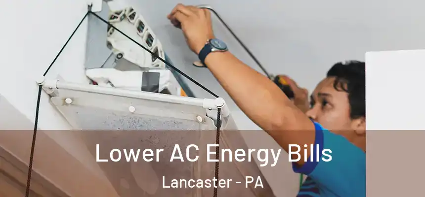 Lower AC Energy Bills Lancaster - PA