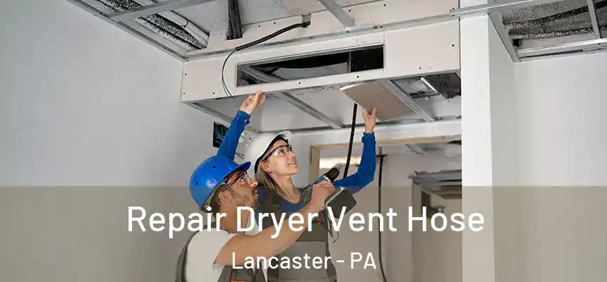 Repair Dryer Vent Hose Lancaster - PA