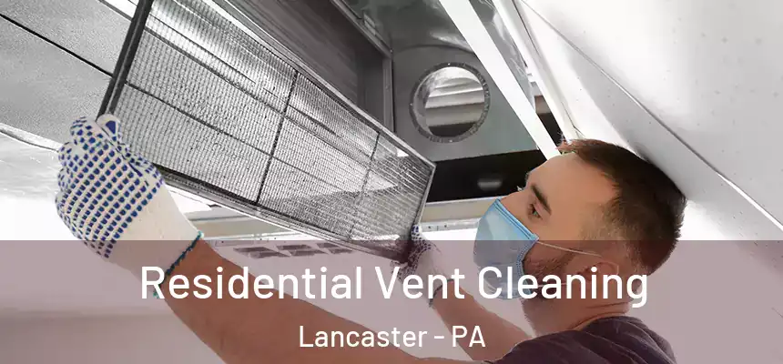 Residential Vent Cleaning Lancaster - PA