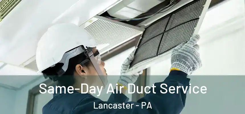 Same-Day Air Duct Service Lancaster - PA