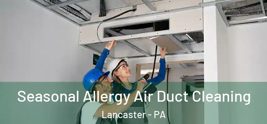 Seasonal Allergy Air Duct Cleaning Lancaster - PA