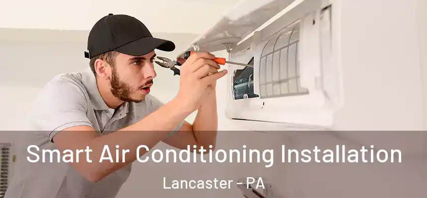  Smart Air Conditioning Installation Lancaster - PA