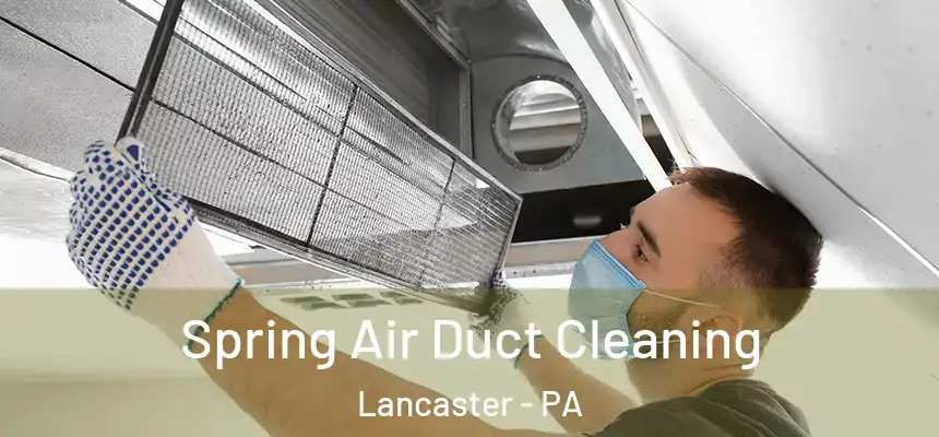 Spring Air Duct Cleaning Lancaster - PA