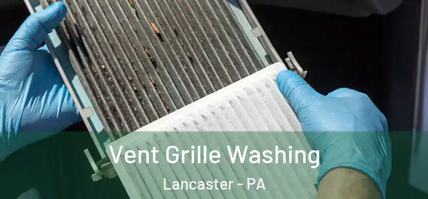 Vent Grille Washing Lancaster - PA